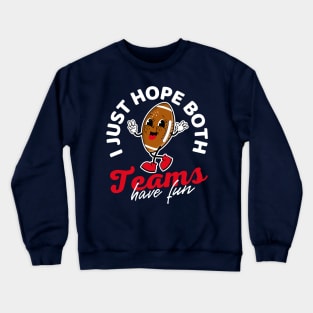 I Just Hope Both Teams Have Fun Football Crewneck Sweatshirt